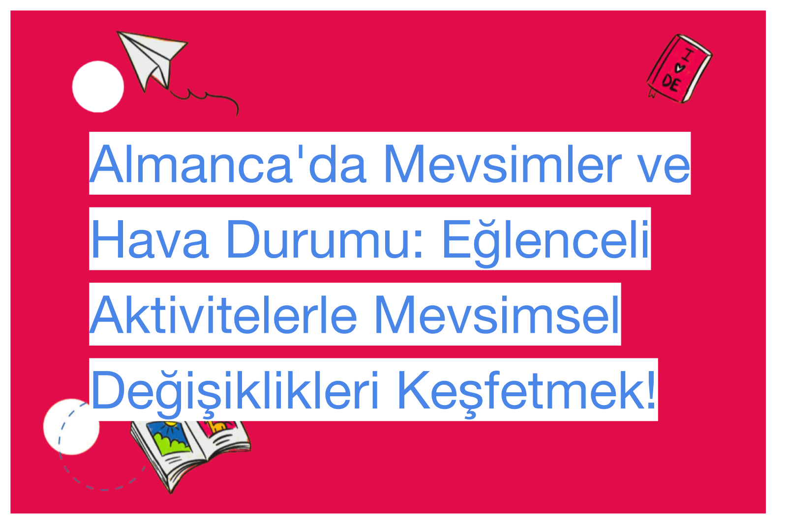 Almanca'da Mevsimler ve Hava Durumu: Eğlenceli Aktivitelerle Mevsimsel Değişiklikleri Keşfetmek!