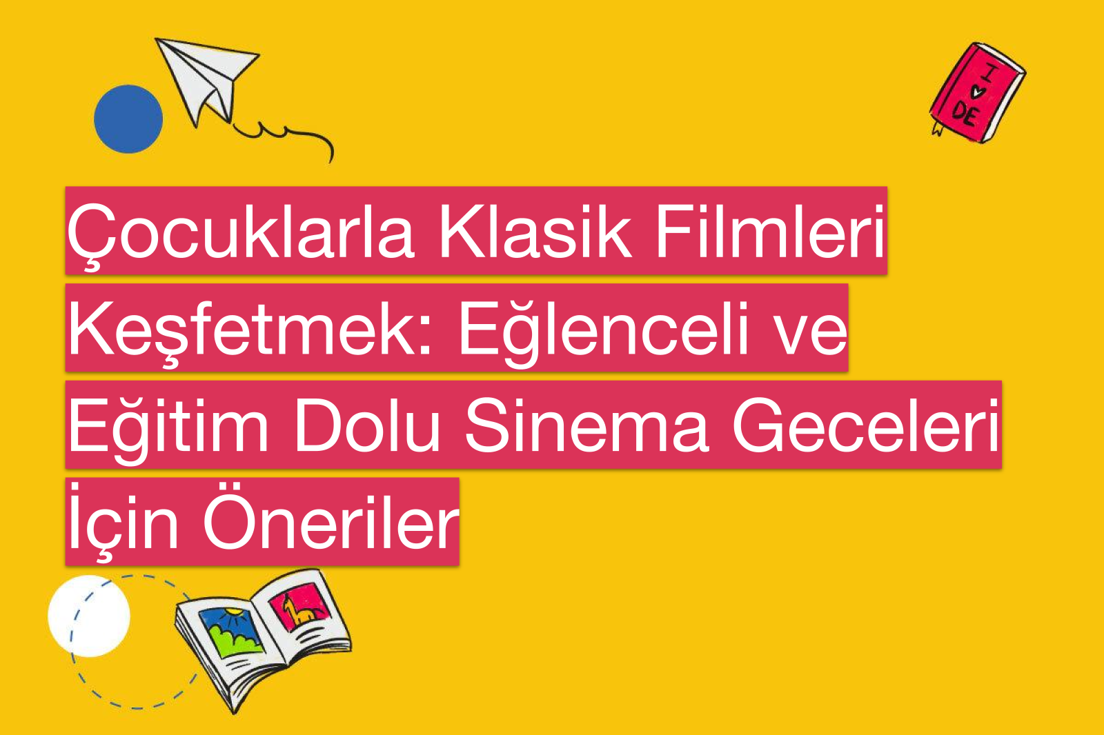 Çocuklarla Klasik Filmleri Keşfetmek: Eğlenceli ve Eğitim Dolu Sinema Geceleri İçin Öneriler