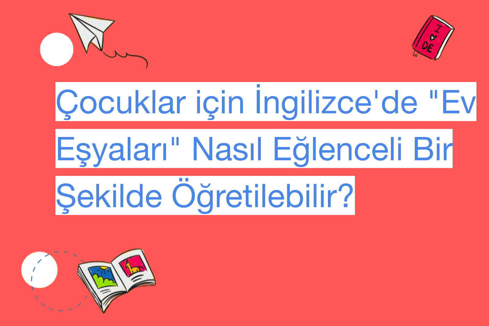 Çocuklar için İngilizce'de "Ev Eşyaları" Nasıl Eğlenceli Bir Şekilde Öğretilebilir?