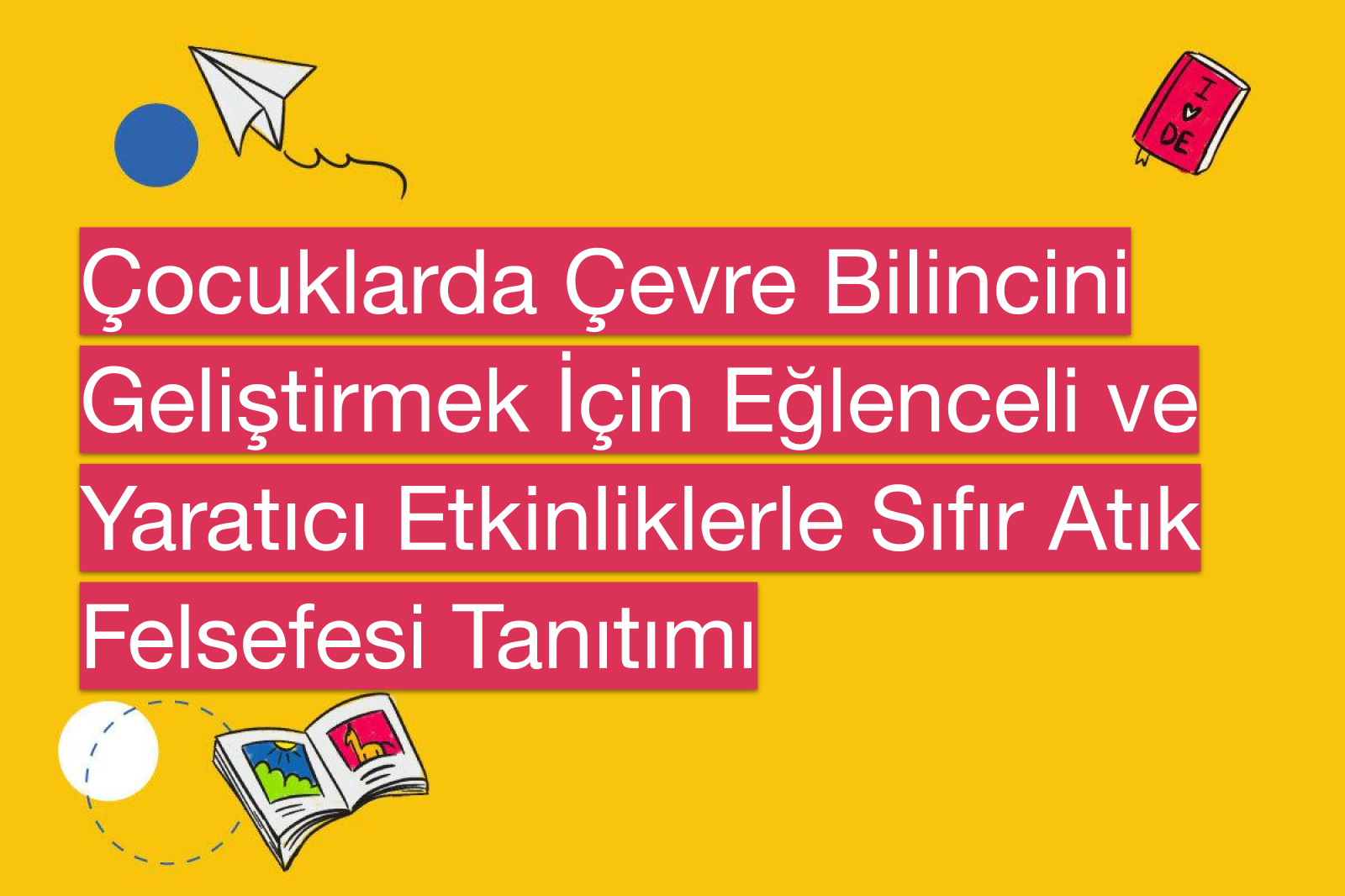Çocuklarda Çevre Bilincini Geliştirmek İçin Eğlenceli ve Yaratıcı Etkinliklerle Sıfır Atık Felsefesi Tanıtımı