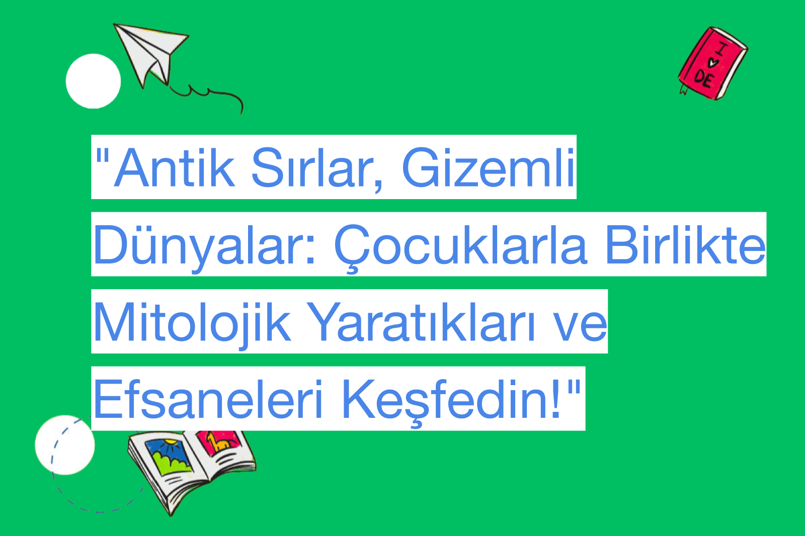 "Antik Sırlar, Gizemli Dünyalar: Çocuklarla Birlikte Mitolojik Yaratıkları ve Efsaneleri Keşfedin!"