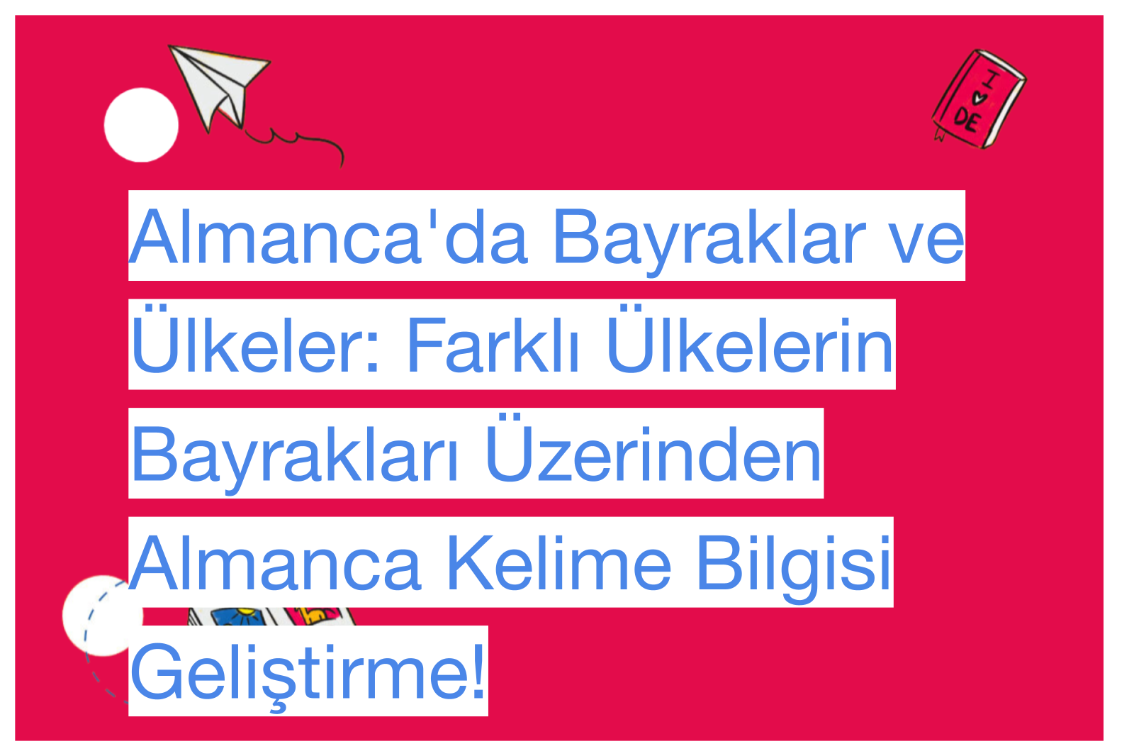 Almanca'da Bayraklar ve Ülkeler: Farklı Ülkelerin Bayrakları Üzerinden Almanca Kelime Bilgisi Geliştirme!