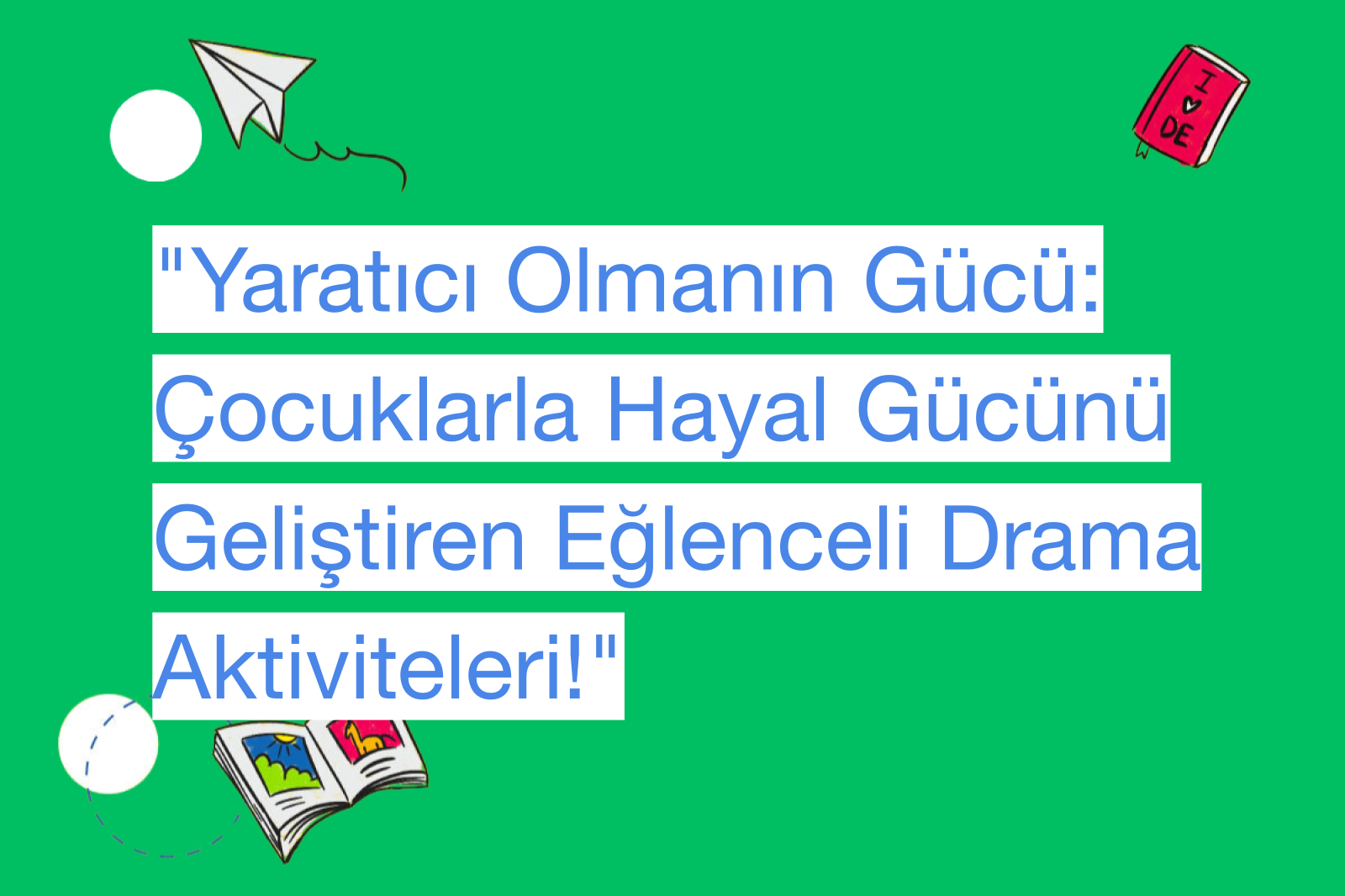 "Yaratıcı Olmanın Gücü: Çocuklarla Hayal Gücünü Geliştiren Eğlenceli Drama Aktiviteleri!"