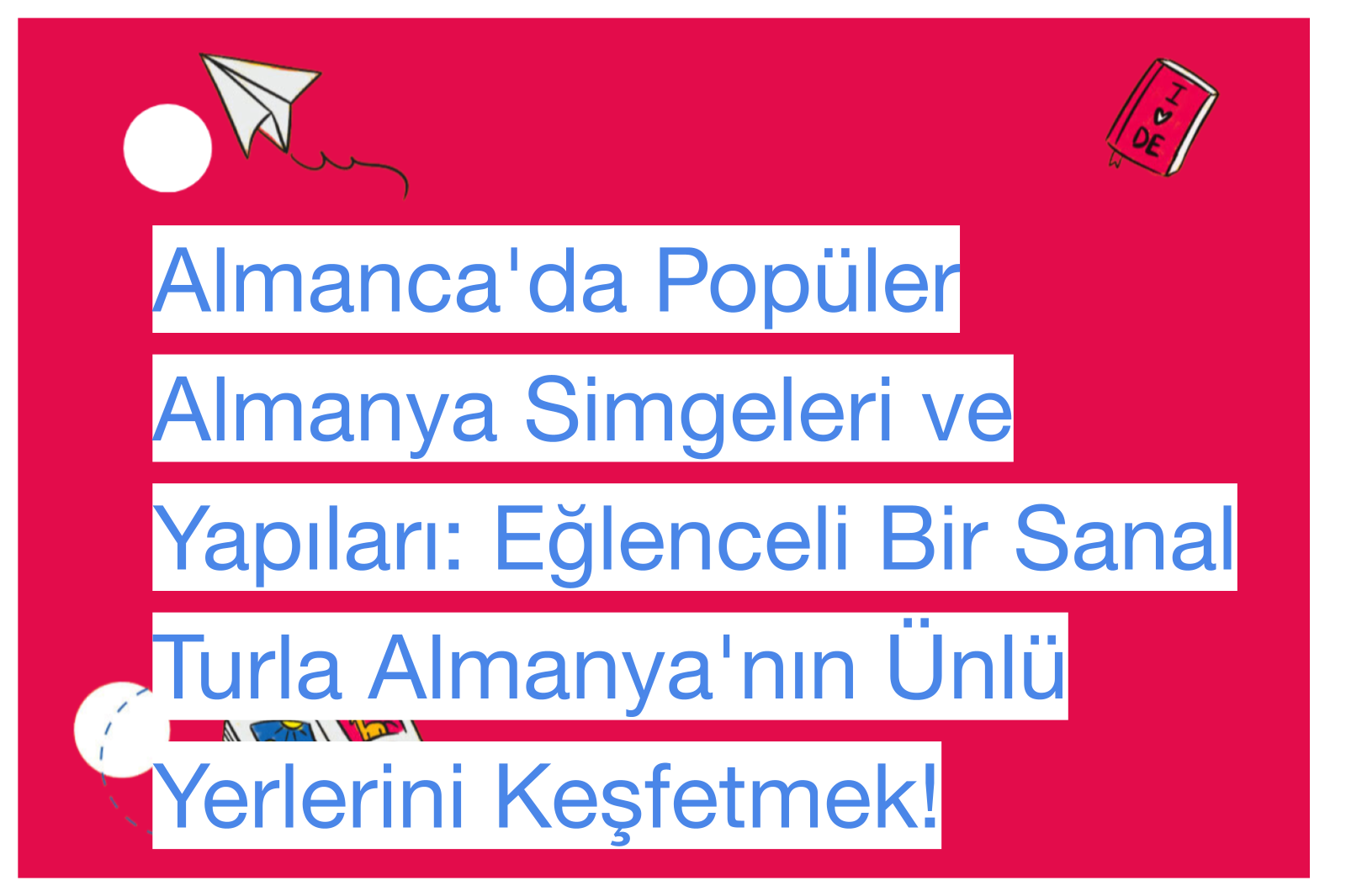 Almanca'da Popüler Almanya Simgeleri ve Yapıları: Eğlenceli Bir Sanal Turla Almanya'nın Ünlü Yerlerini Keşfetmek!