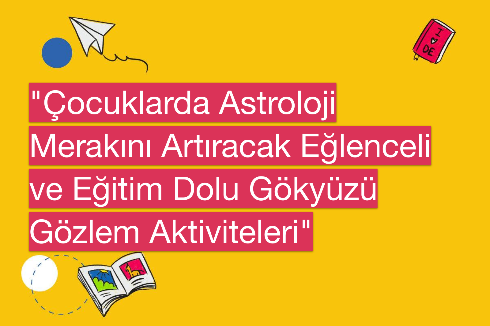 "Çocuklarda Astroloji Merakını Artıracak Eğlenceli ve Eğitim Dolu Gökyüzü Gözlem Aktiviteleri"