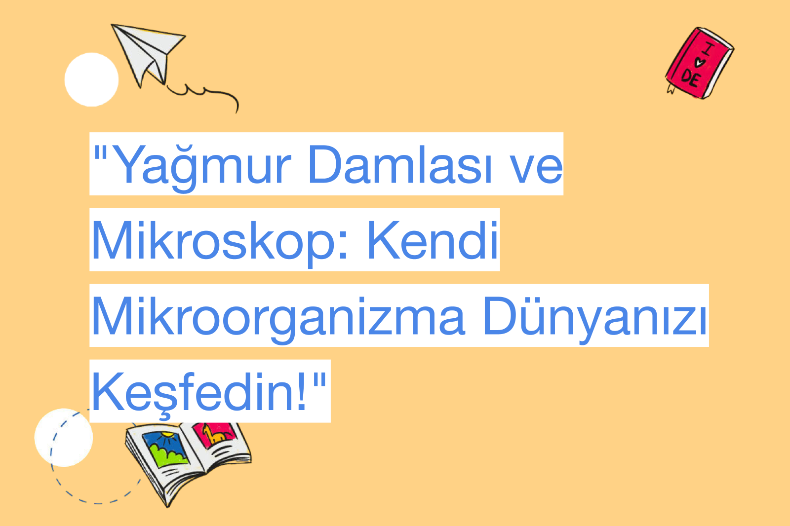 "Yağmur Damlası ve Mikroskop: Kendi Mikroorganizma Dünyanızı Keşfedin!"
