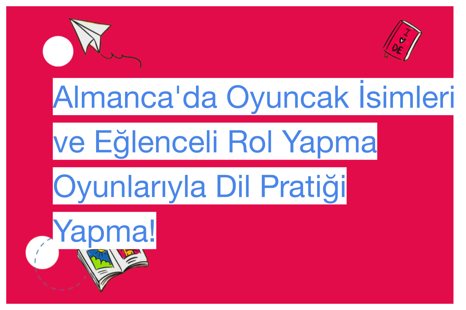 Almanca'da Oyuncak İsimleri ve Eğlenceli Rol Yapma Oyunlarıyla Dil Pratiği Yapma!