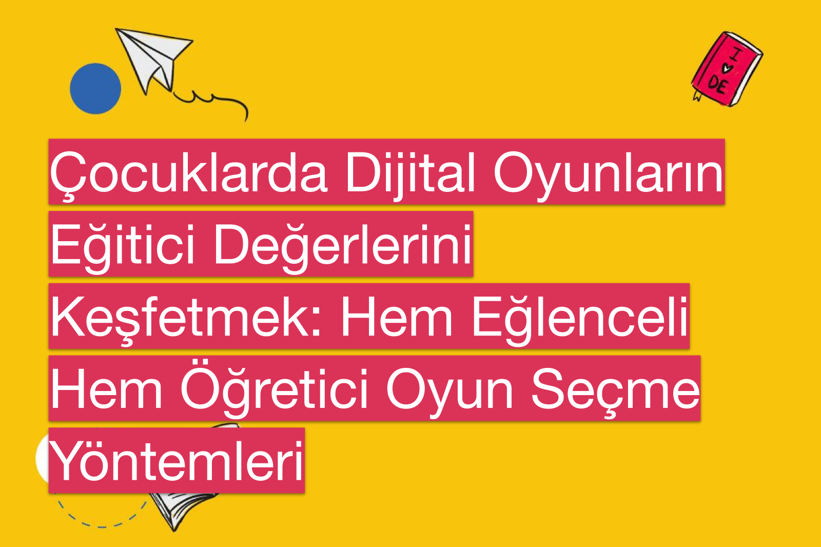 Çocuklarda Dijital Oyunların Eğitici Değerlerini Keşfetmek: Hem Eğlenceli Hem Öğretici Oyun Seçme Yöntemleri