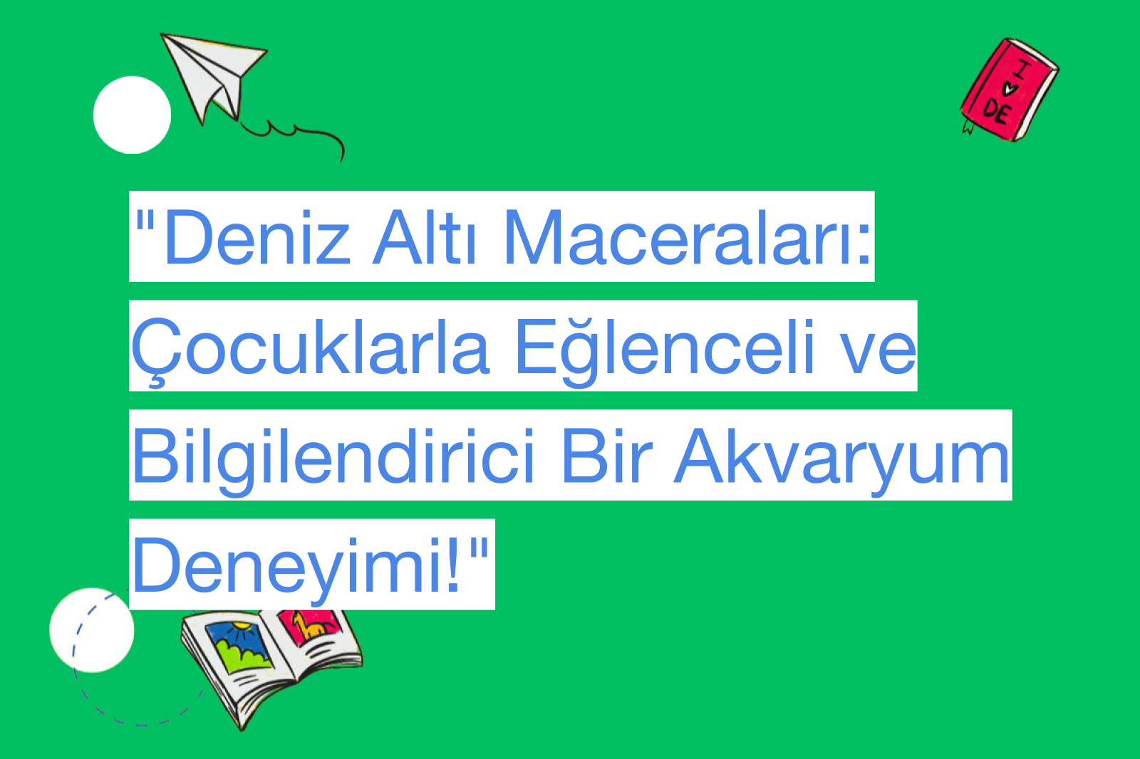 "Deniz Altı Maceraları: Çocuklarla Eğlenceli ve Bilgilendirici Bir Akvaryum Deneyimi!"