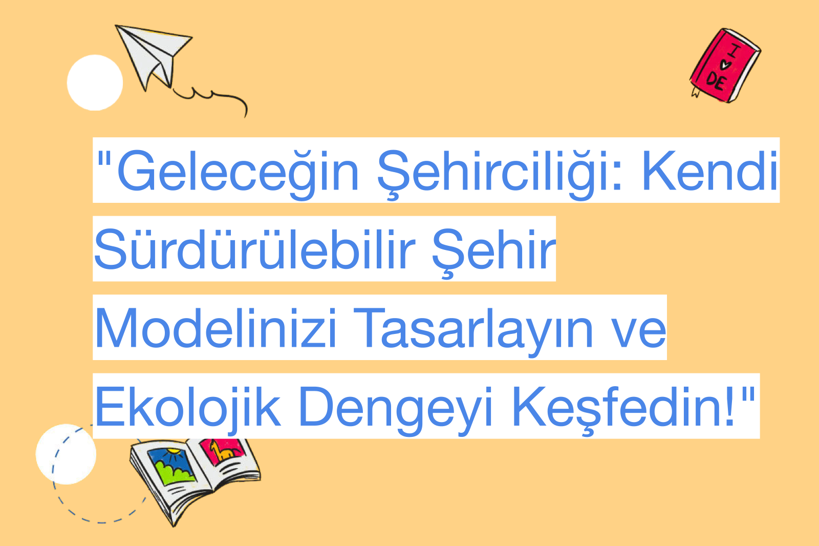 "Geleceğin Şehirciliği: Kendi Sürdürülebilir Şehir Modelinizi Tasarlayın ve Ekolojik Dengeyi Keşfedin!"