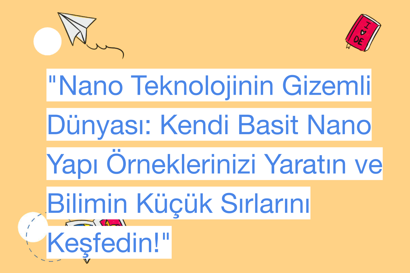 "Nano Teknolojinin Gizemli Dünyası: Kendi Basit Nano Yapı Örneklerinizi Yaratın ve Bilimin Küçük Sırlarını Keşfedin!"