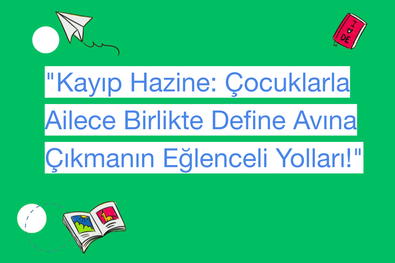 "Kayıp Hazine: Çocuklarla Ailece Birlikte Define Avına Çıkmanın Eğlenceli Yolları!"