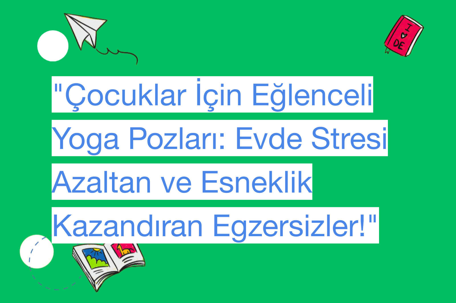 "Çocuklar İçin Eğlenceli Yoga Pozları: Evde Stresi Azaltan ve Esneklik Kazandıran Egzersizler!"