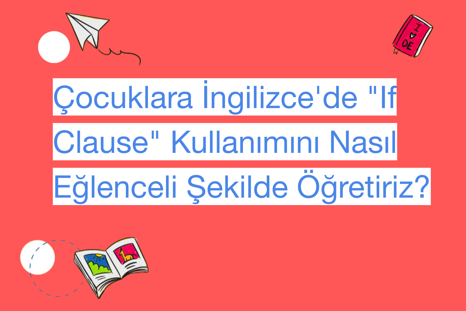 Çocuklara İngilizce'de "If Clause" Kullanımını Nasıl Eğlenceli Şekilde Öğretiriz?