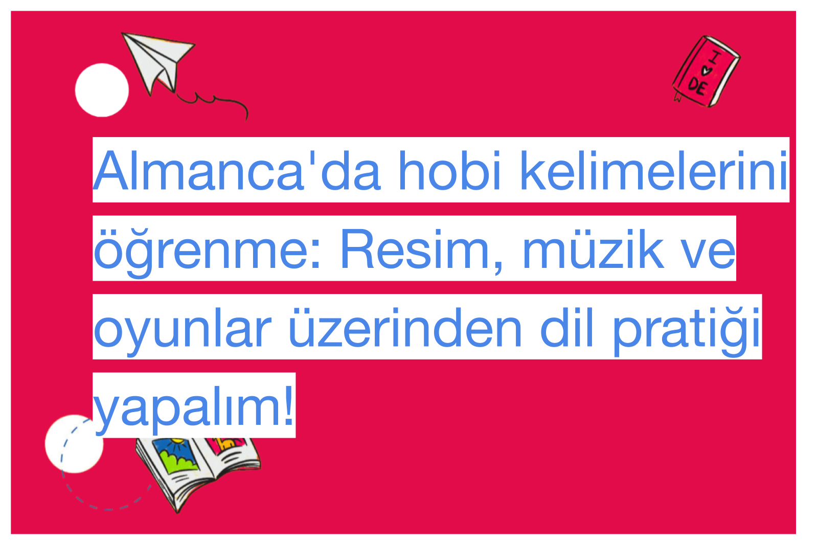 Almanca'da hobi kelimelerini öğrenme: Resim, müzik ve oyunlar üzerinden dil pratiği yapalım!