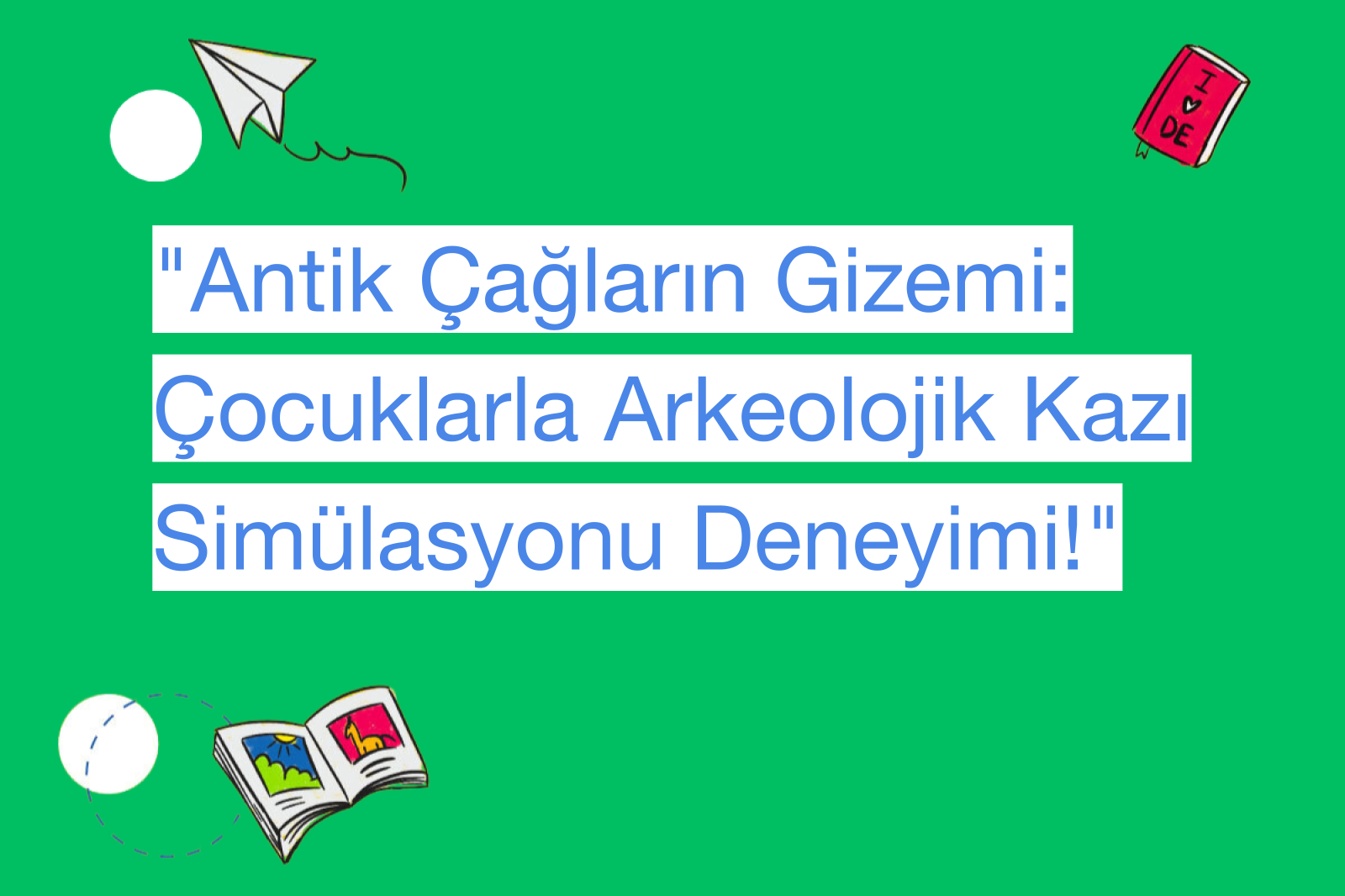 "Antik Çağların Gizemi: Çocuklarla Arkeolojik Kazı Simülasyonu Deneyimi!"