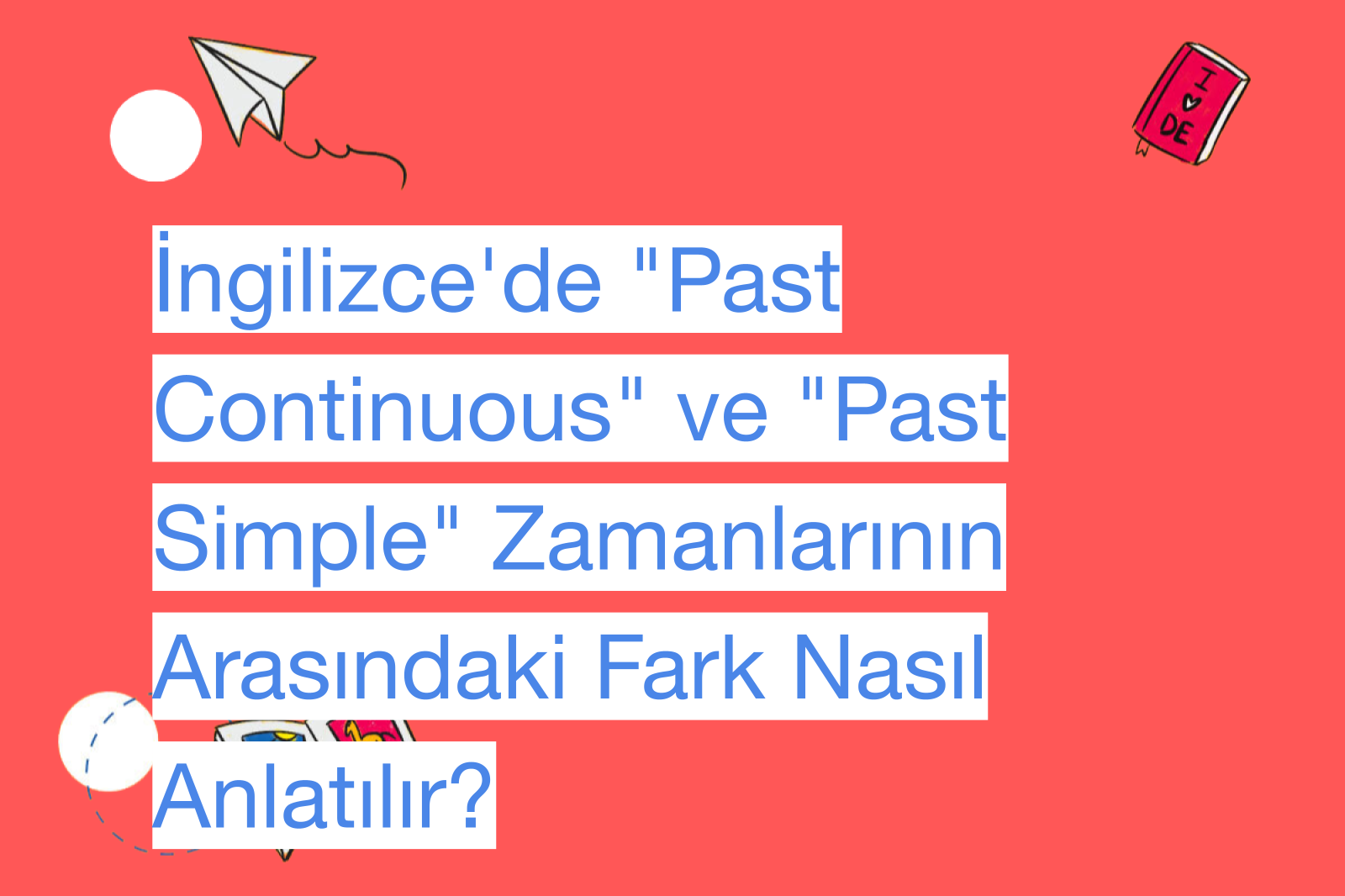 İngilizce'de "Past Continuous" ve "Past Simple" Zamanlarının Arasındaki Fark Nasıl Anlatılır?