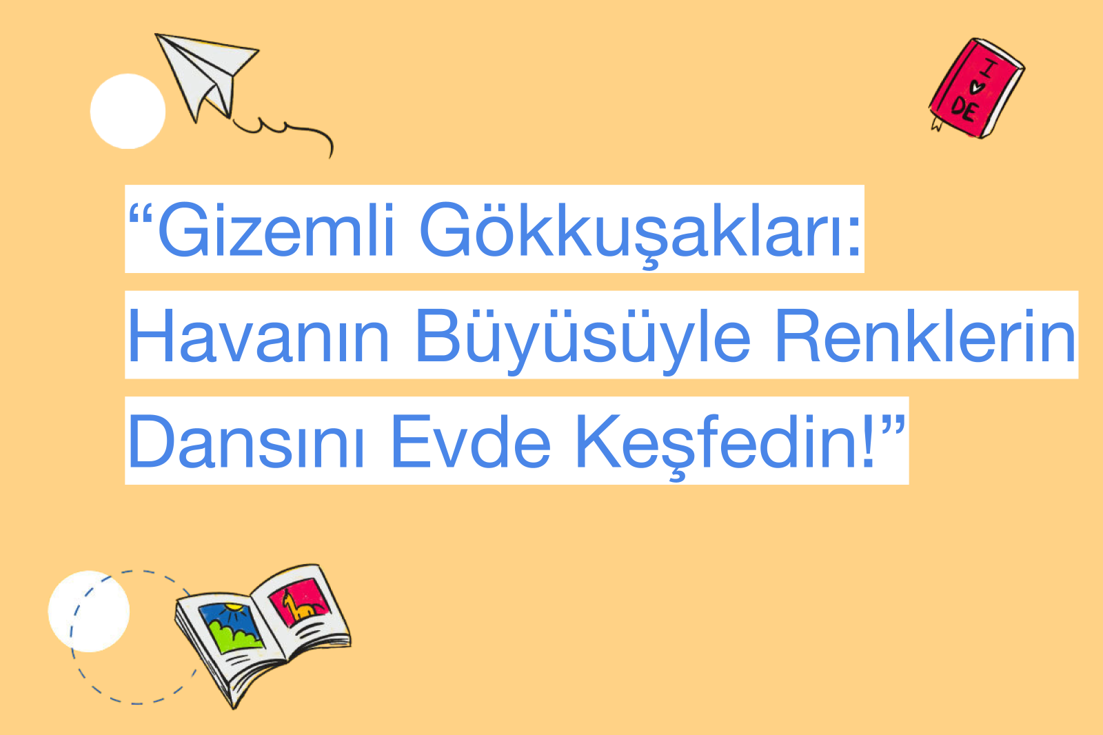 “Gizemli Gökkuşakları: Havanın Büyüsüyle Renklerin Dansını Evde Keşfedin!”