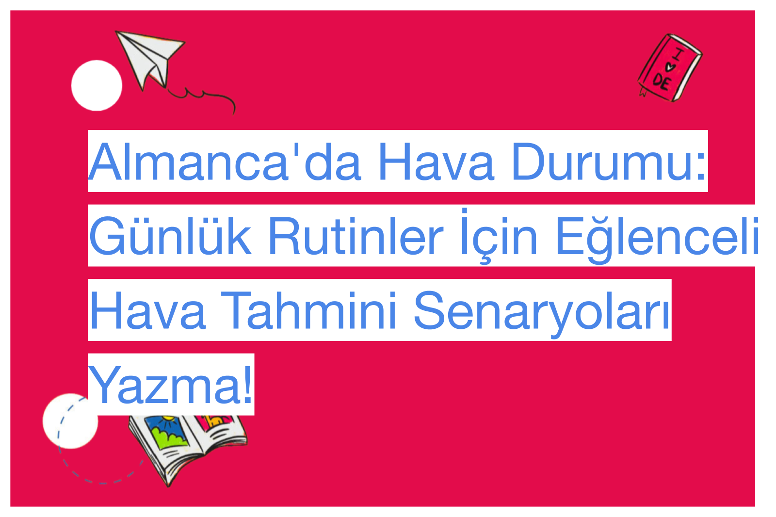 Almanca'da Hava Durumu: Günlük Rutinler İçin Eğlenceli Hava Tahmini Senaryoları Yazma!