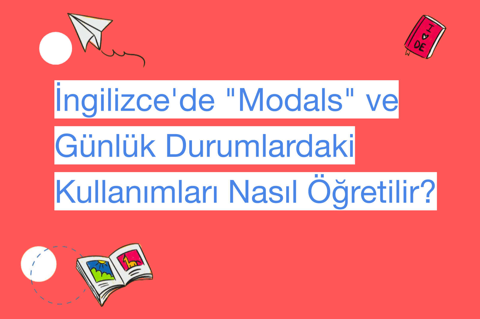 İngilizce'de "Modals" ve Günlük Durumlardaki Kullanımları Nasıl Öğretilir?
