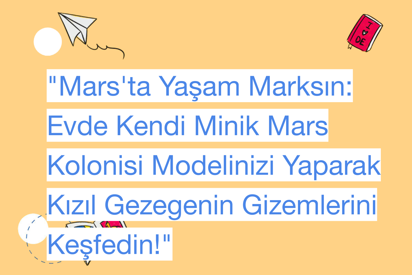 "Mars'ta Yaşam Marksın: Evde Kendi Minik Mars Kolonisi Modelinizi Yaparak Kızıl Gezegenin Gizemlerini Keşfedin!"