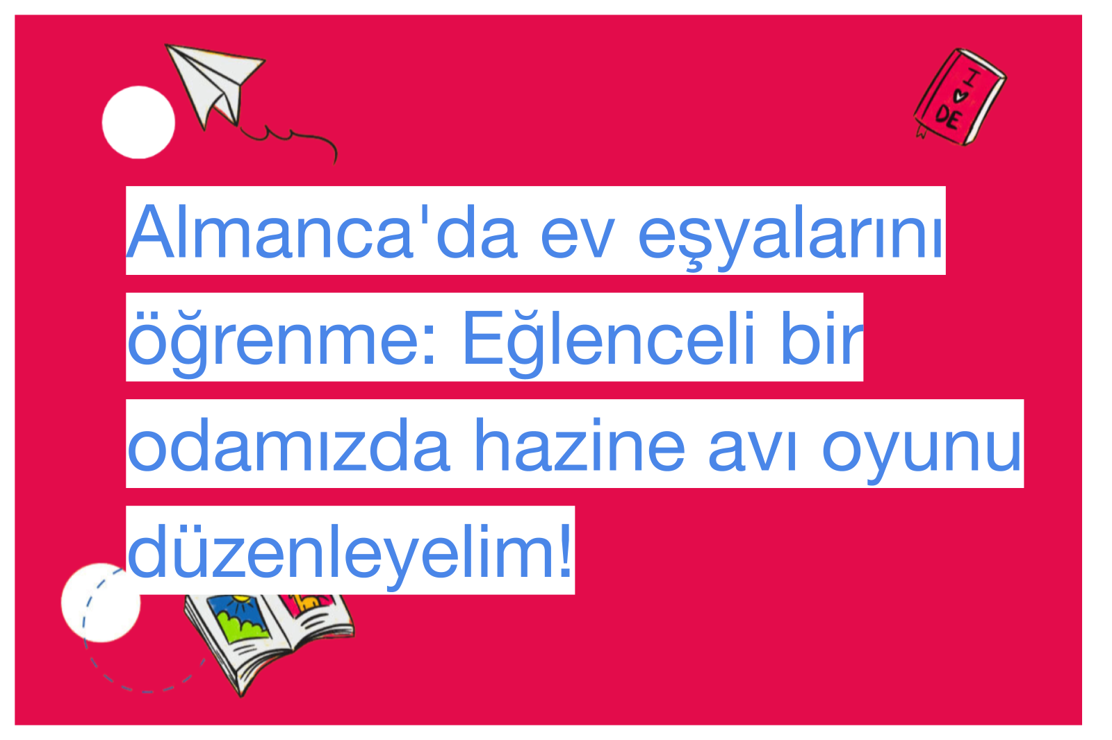 Almanca'da ev eşyalarını öğrenme: Eğlenceli bir odamızda hazine avı oyunu düzenleyelim!