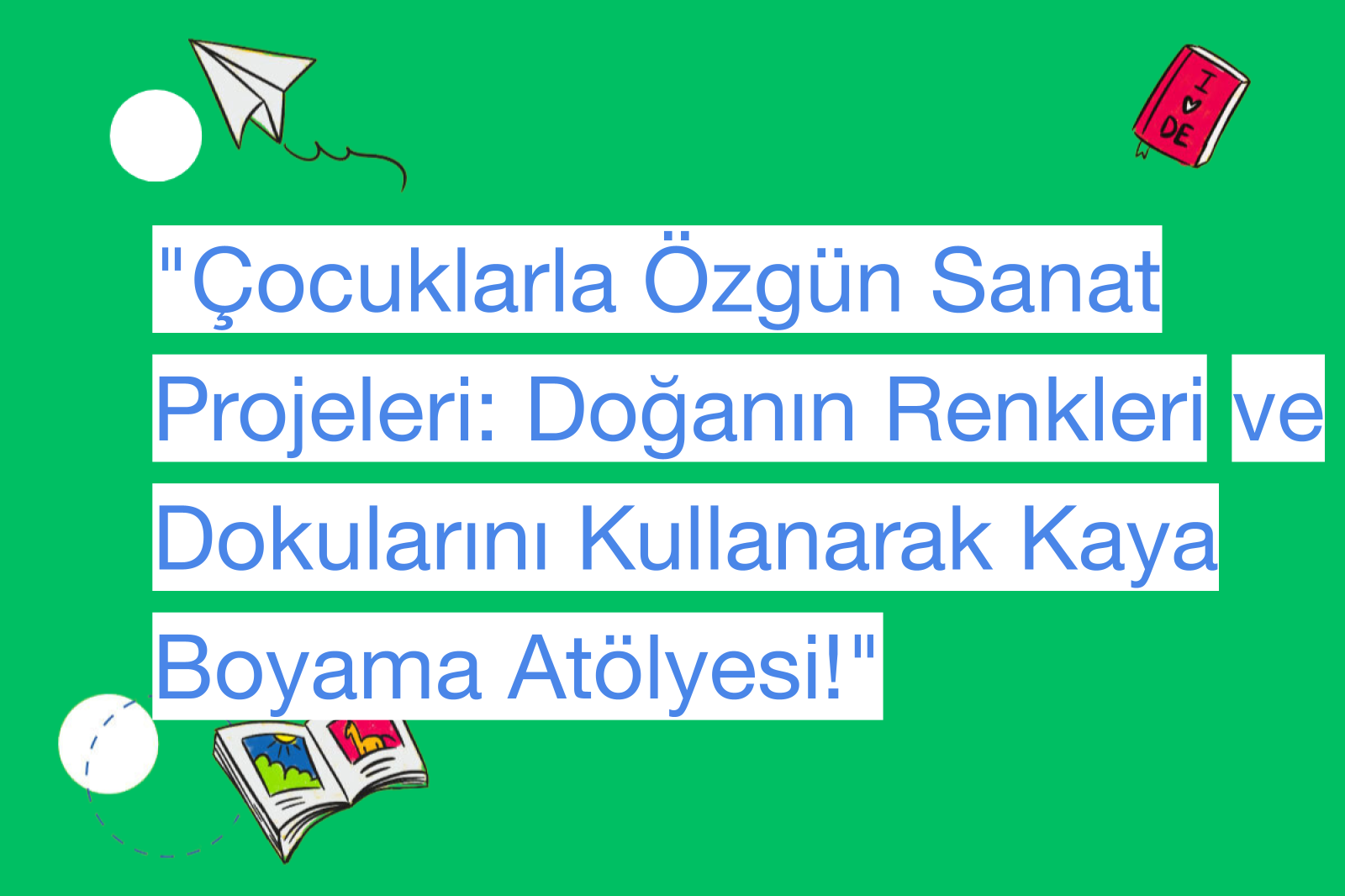 "Çocuklarla Özgün Sanat Projeleri: Doğanın Renkleri ve Dokularını Kullanarak Kaya Boyama Atölyesi!"