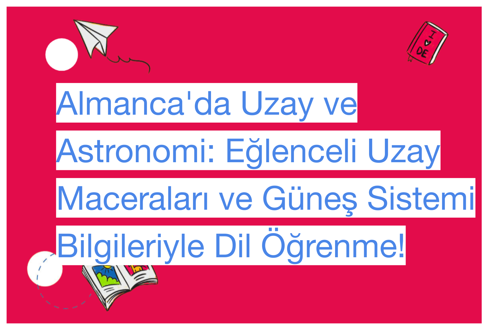 Almanca'da Uzay ve Astronomi: Eğlenceli Uzay Maceraları ve Güneş Sistemi Bilgileriyle Dil Öğrenme!