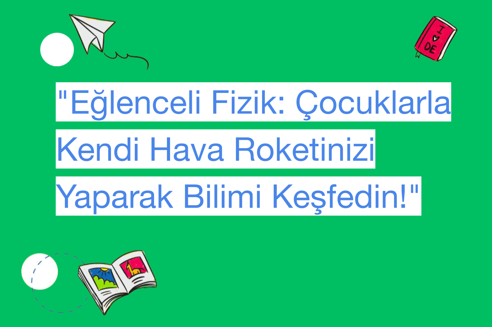 "Eğlenceli Fizik: Çocuklarla Kendi Hava Roketinizi Yaparak Bilimi Keşfedin!"