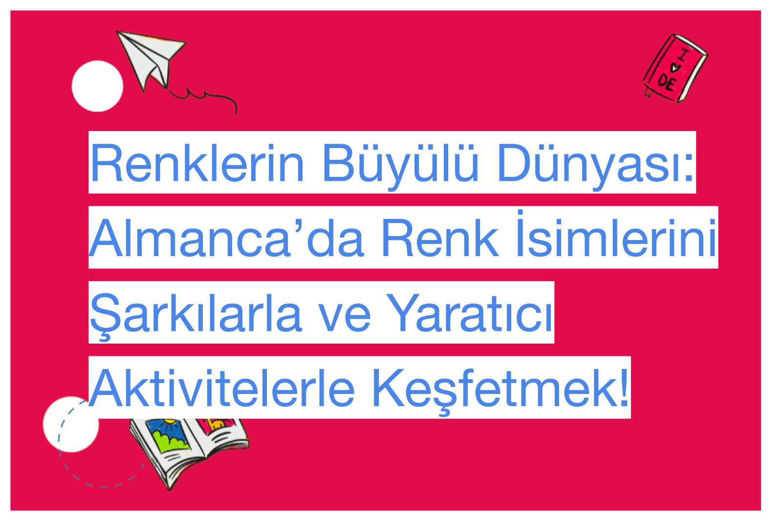Renklerin Büyülü Dünyası: Almanca’da Renk İsimlerini Şarkılarla ve Yaratıcı Aktivitelerle Keşfetmek!