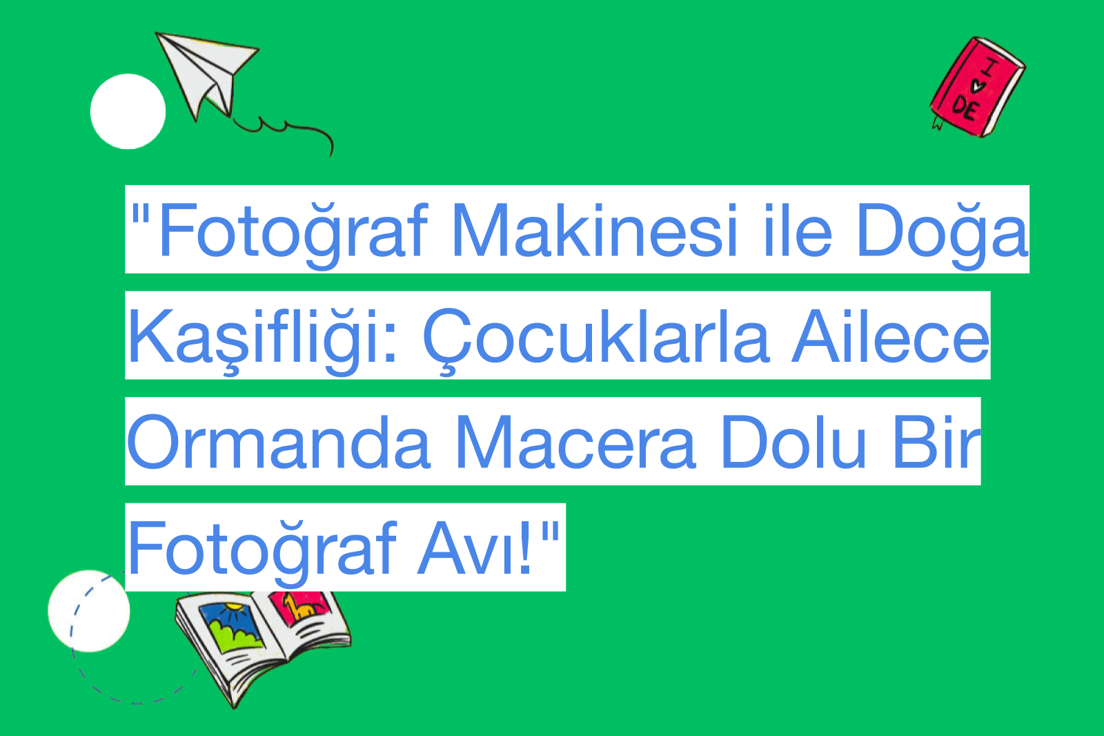 "Fotoğraf Makinesi ile Doğa Kaşifliği: Çocuklarla Ailece Ormanda Macera Dolu Bir Fotoğraf Avı!"