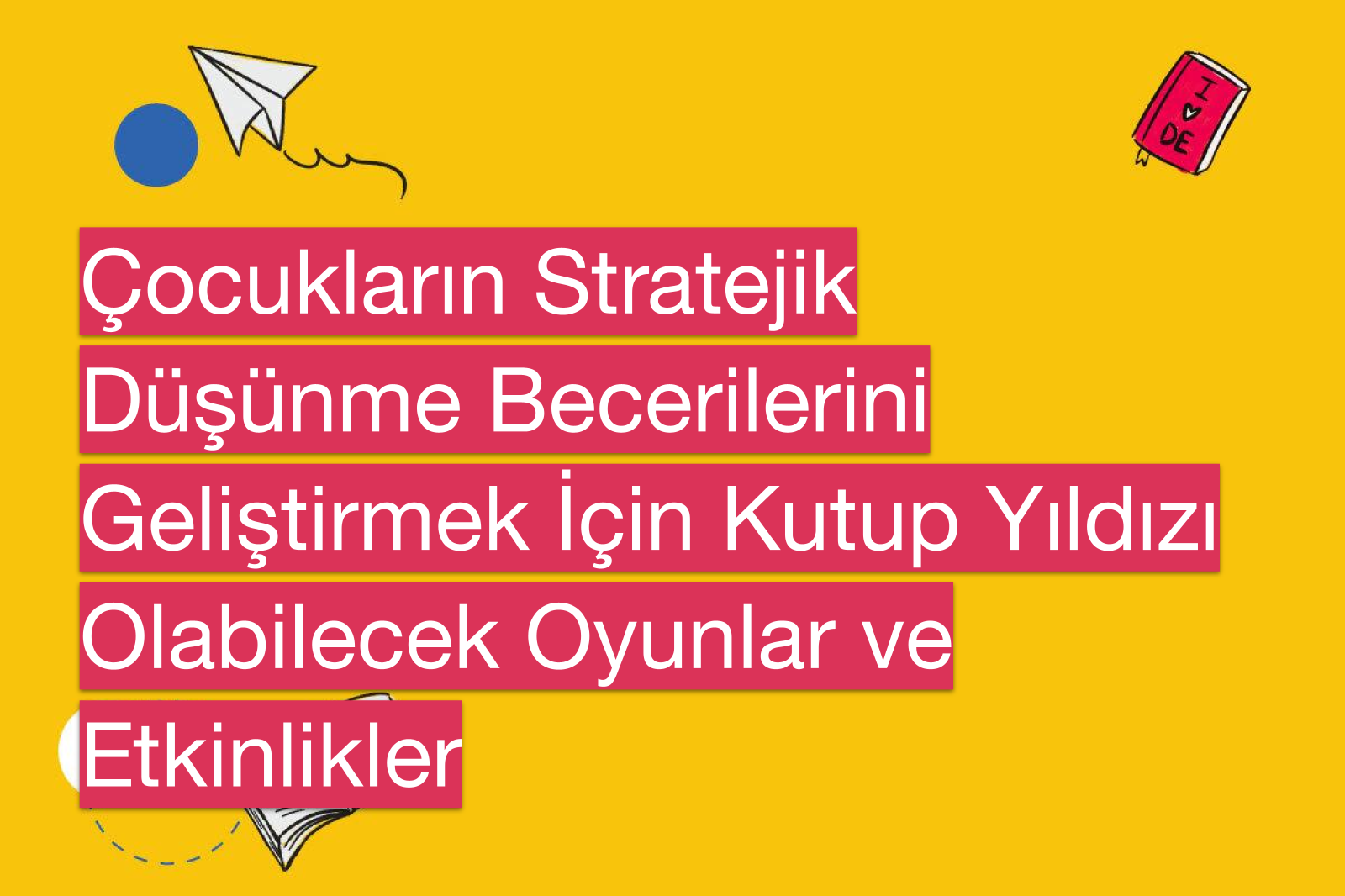 Çocukların Stratejik Düşünme Becerilerini Geliştirmek İçin Kutup Yıldızı Olabilecek Oyunlar ve Etkinlikler