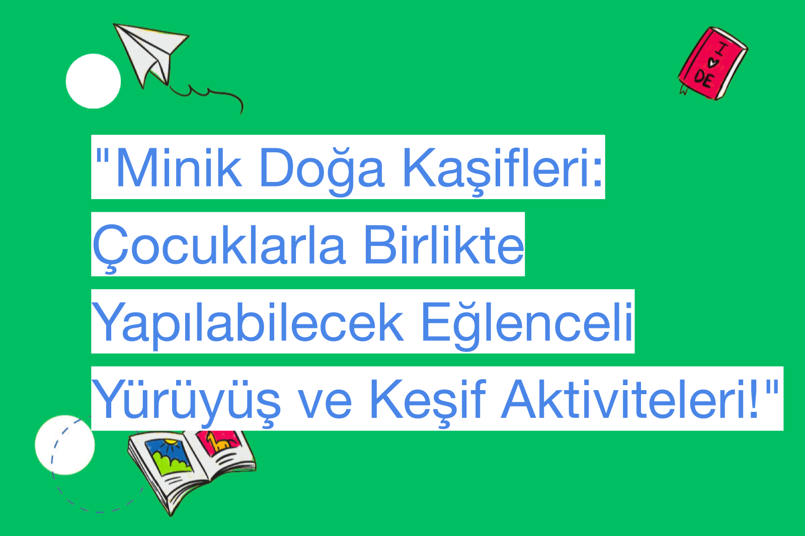 "Minik Doğa Kaşifleri: Çocuklarla Birlikte Yapılabilecek Eğlenceli Yürüyüş ve Keşif Aktiviteleri!"