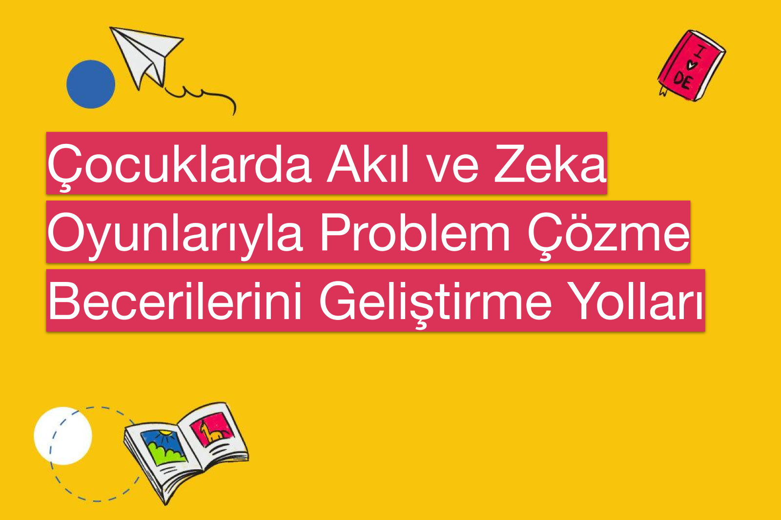 Çocuklarda Akıl ve Zeka Oyunlarıyla Problem Çözme Becerilerini Geliştirme Yolları