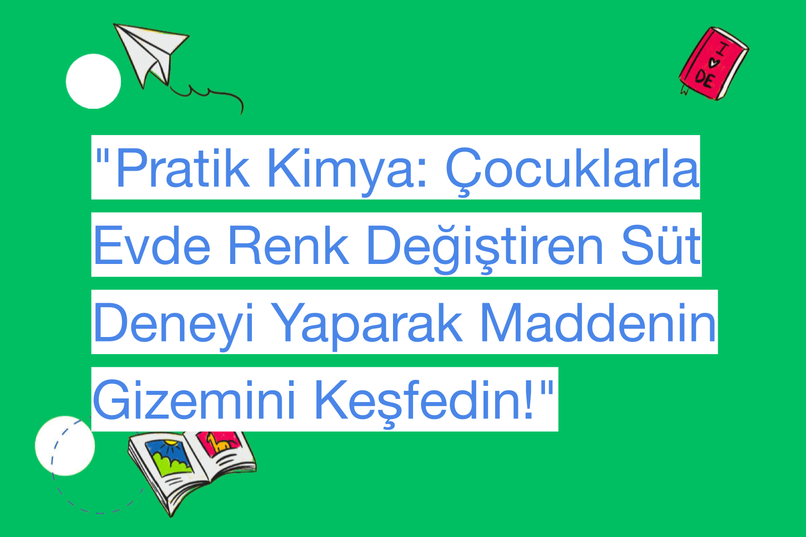 "Pratik Kimya: Çocuklarla Evde Renk Değiştiren Süt Deneyi Yaparak Maddenin Gizemini Keşfedin!"