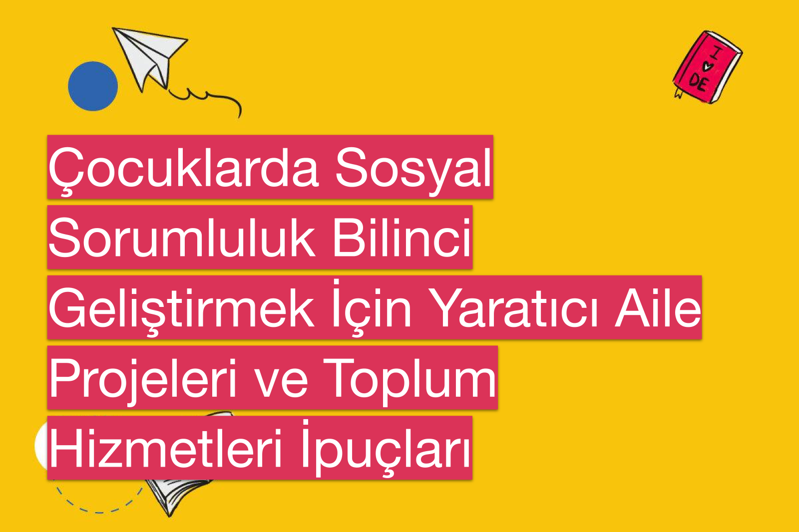 Çocuklarda Sosyal Sorumluluk Bilinci Geliştirmek İçin Yaratıcı Aile Projeleri ve Toplum Hizmetleri İpuçları