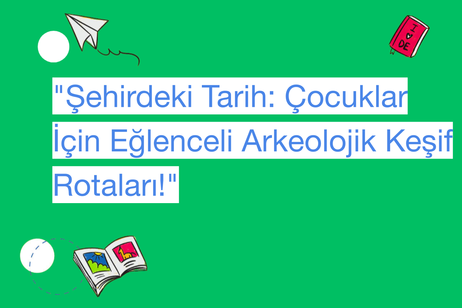 "Şehirdeki Tarih: Çocuklar İçin Eğlenceli Arkeolojik Keşif Rotaları!"