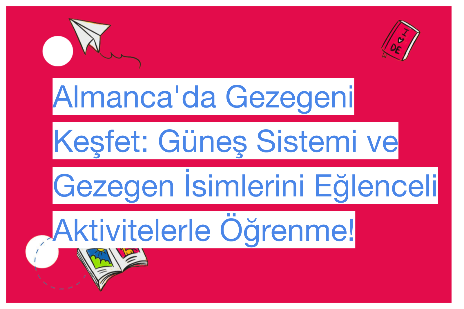 Almanca'da Gezegeni Keşfet: Güneş Sistemi ve Gezegen İsimlerini Eğlenceli Aktivitelerle Öğrenme!