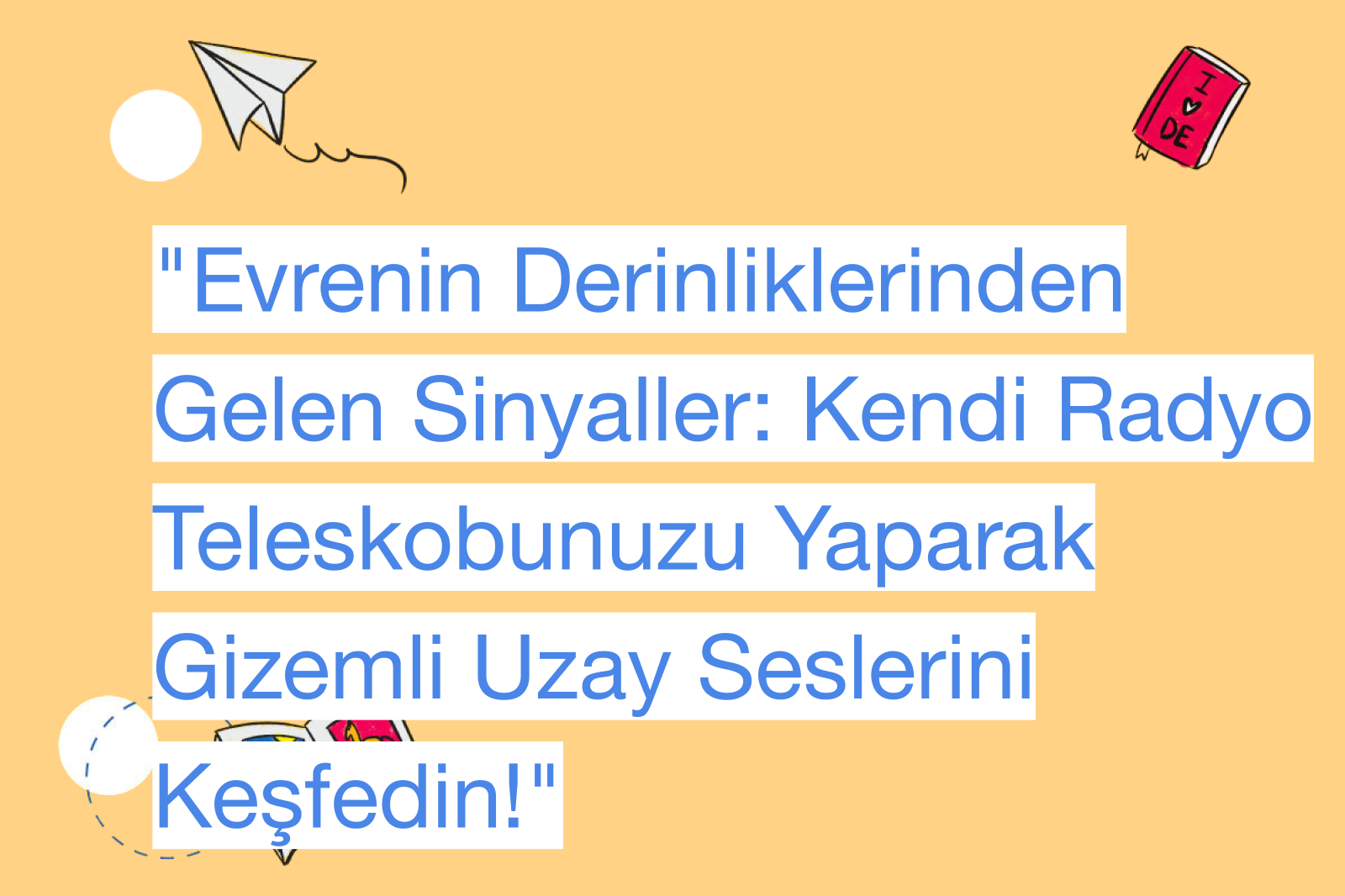 "Evrenin Derinliklerinden Gelen Sinyaller: Kendi Radyo Teleskobunuzu Yaparak Gizemli Uzay Seslerini Keşfedin!"