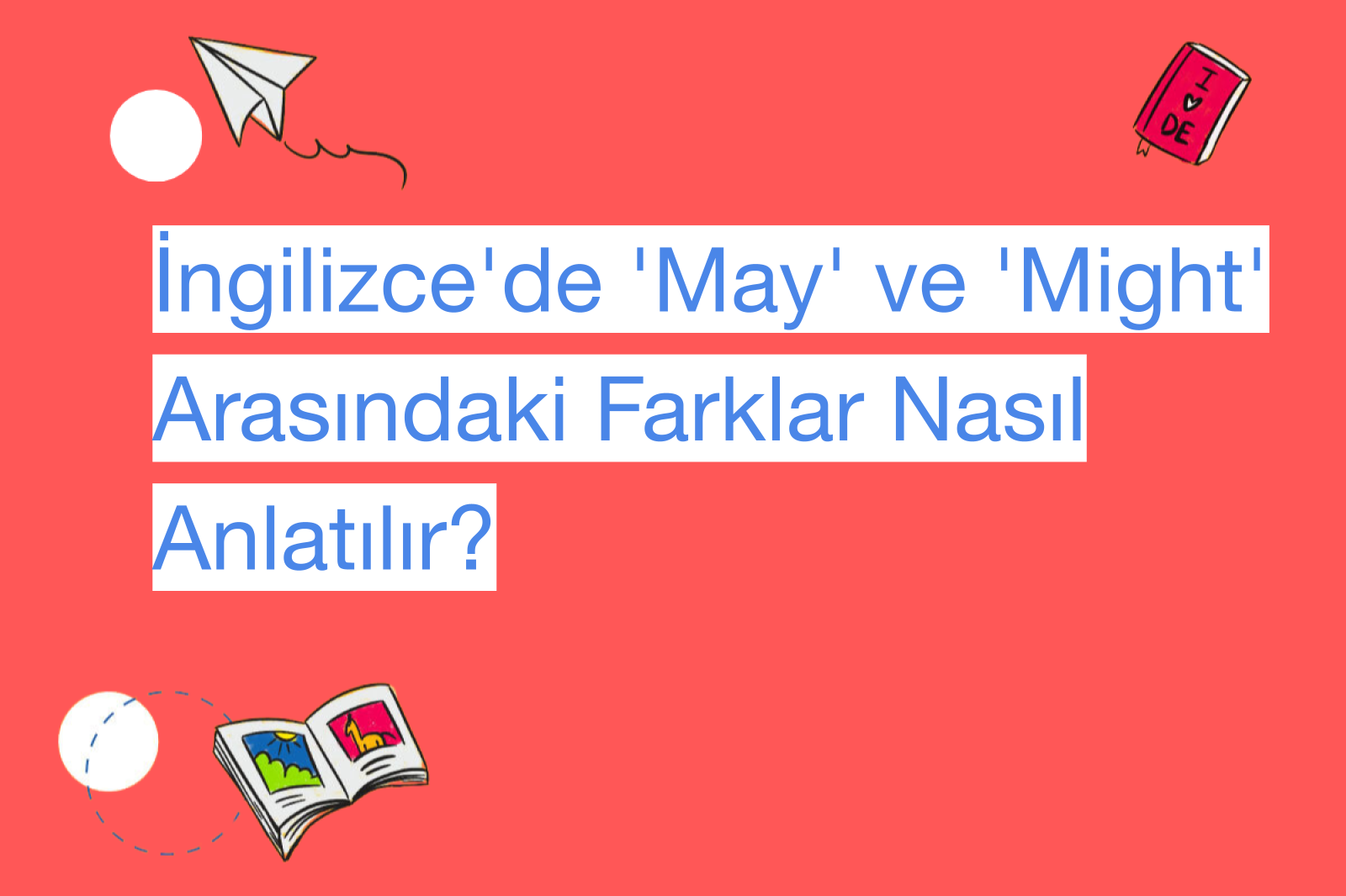 İngilizce'de 'May' ve 'Might' Arasındaki Farklar Nasıl Anlatılır?