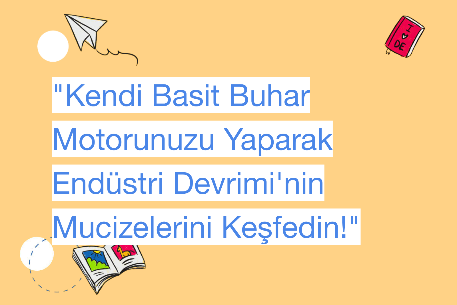 "Kendi Basit Buhar Motorunuzu Yaparak Endüstri Devrimi'nin Mucizelerini Keşfedin!"