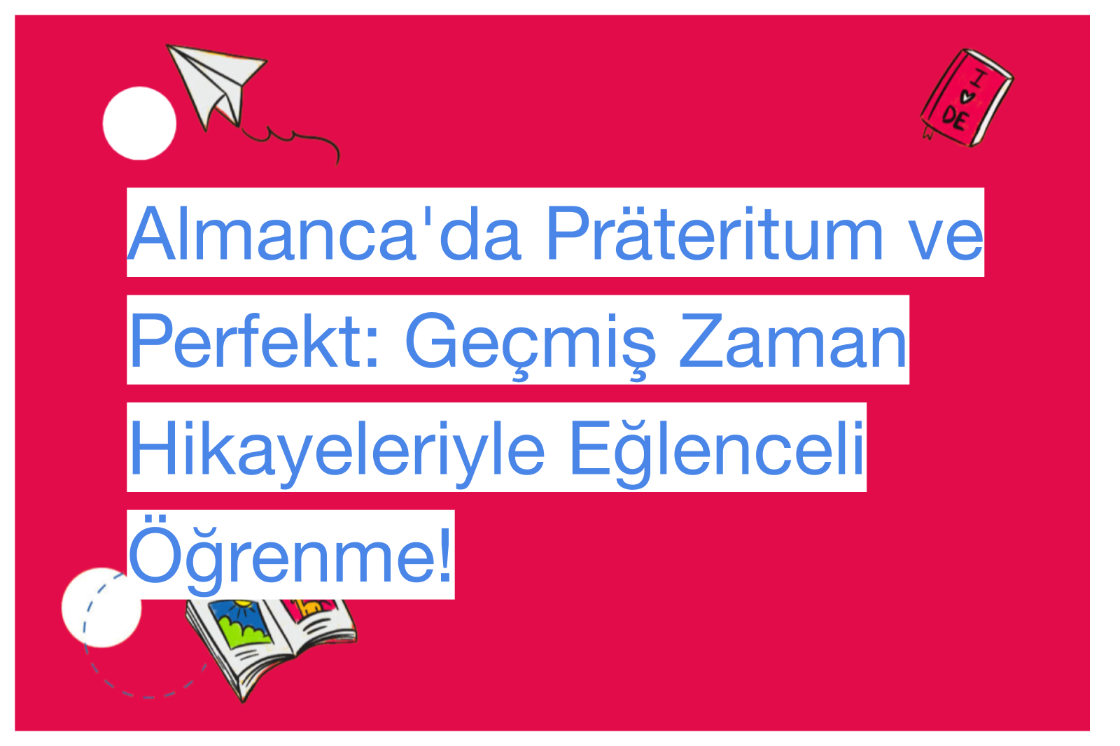 Almanca'da Präteritum ve Perfekt: Geçmiş Zaman Hikayeleriyle Eğlenceli Öğrenme!
