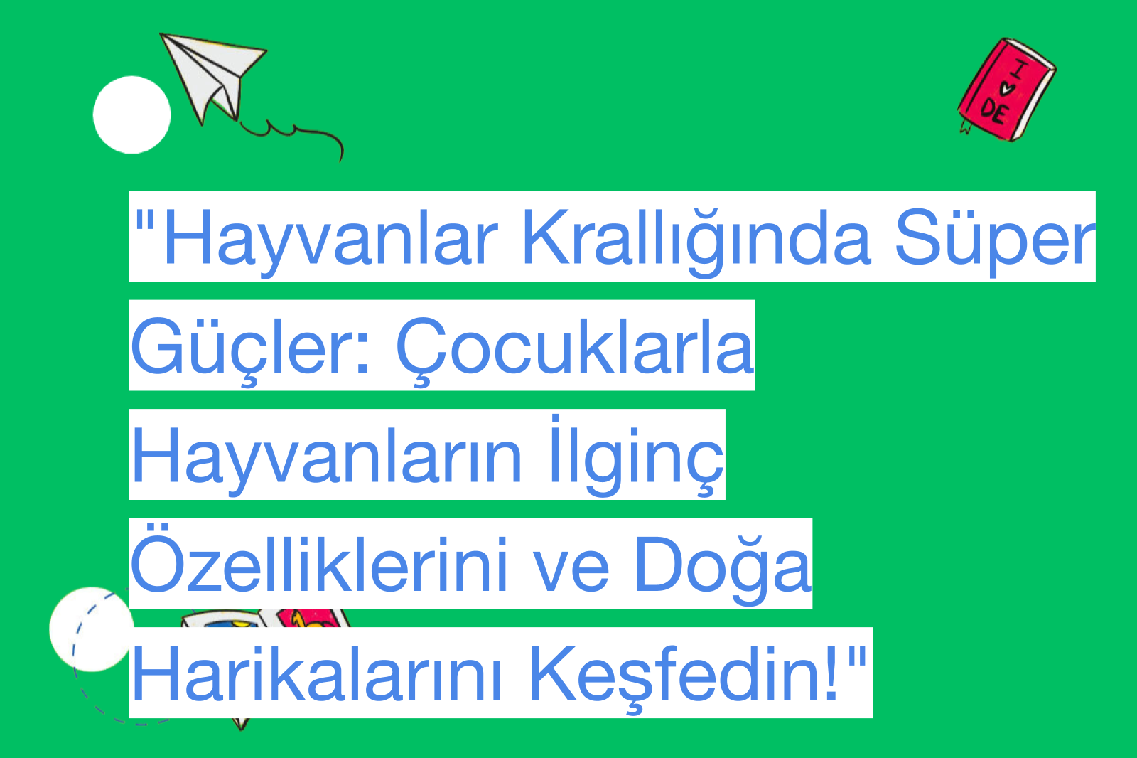 "Hayvanlar Krallığında Süper Güçler: Çocuklarla Hayvanların İlginç Özelliklerini ve Doğa Harikalarını Keşfedin!"
