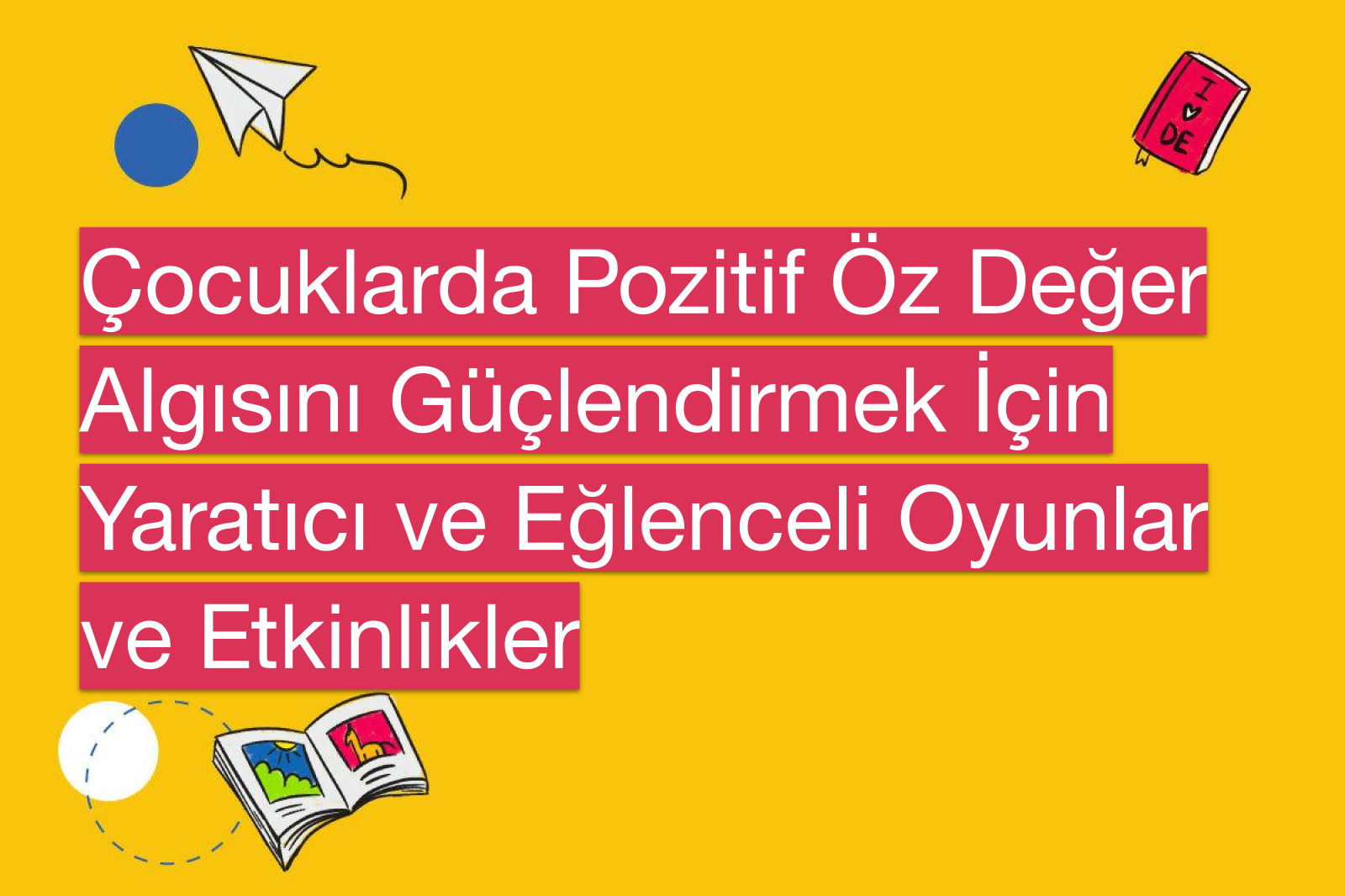 Çocuklarda Pozitif Öz Değer Algısını Güçlendirmek İçin Yaratıcı ve Eğlenceli Oyunlar ve Etkinlikler