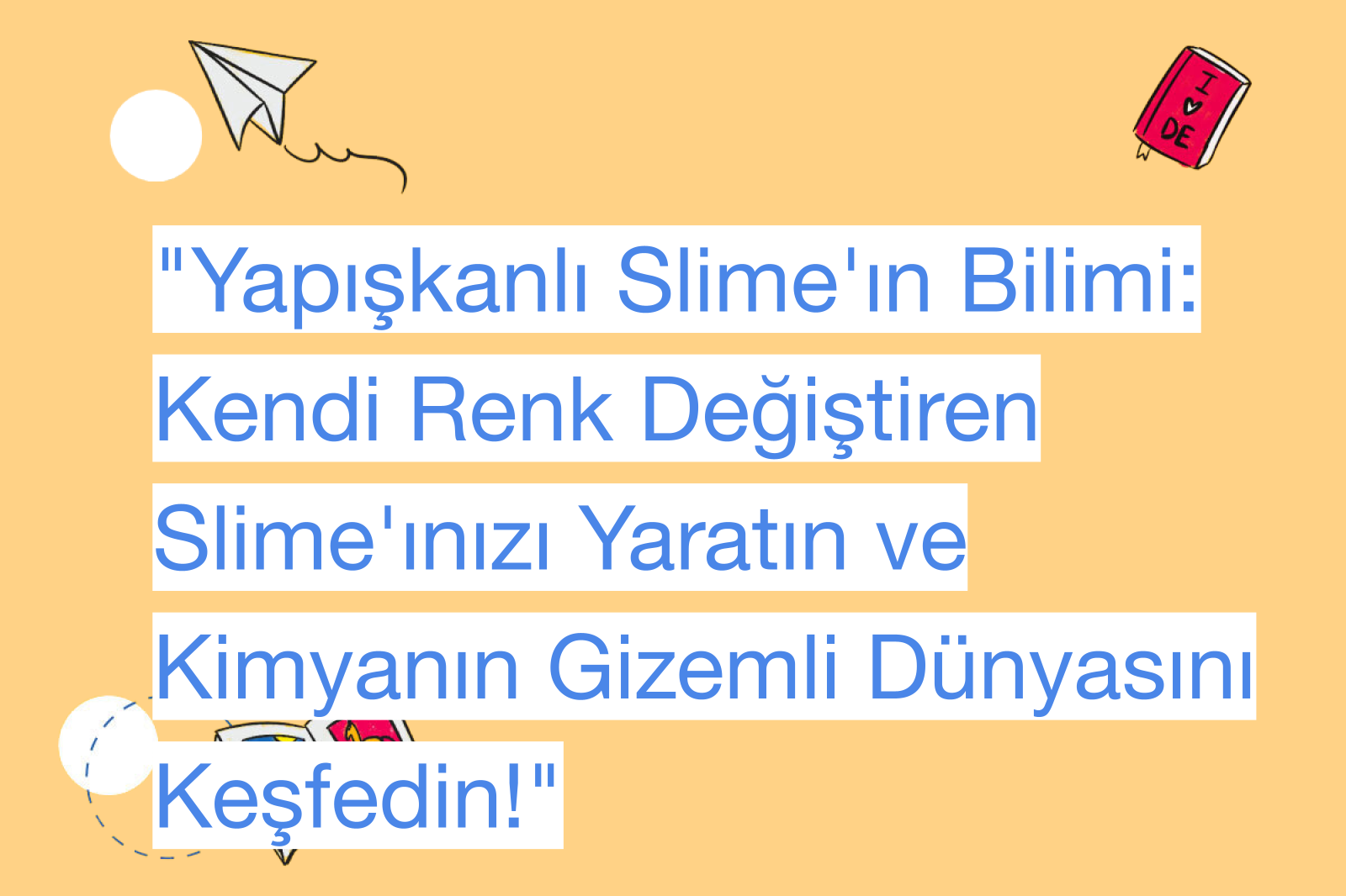 "Yapışkanlı Slime'ın Bilimi: Kendi Renk Değiştiren Slime'ınızı Yaratın ve Kimyanın Gizemli Dünyasını Keşfedin!"