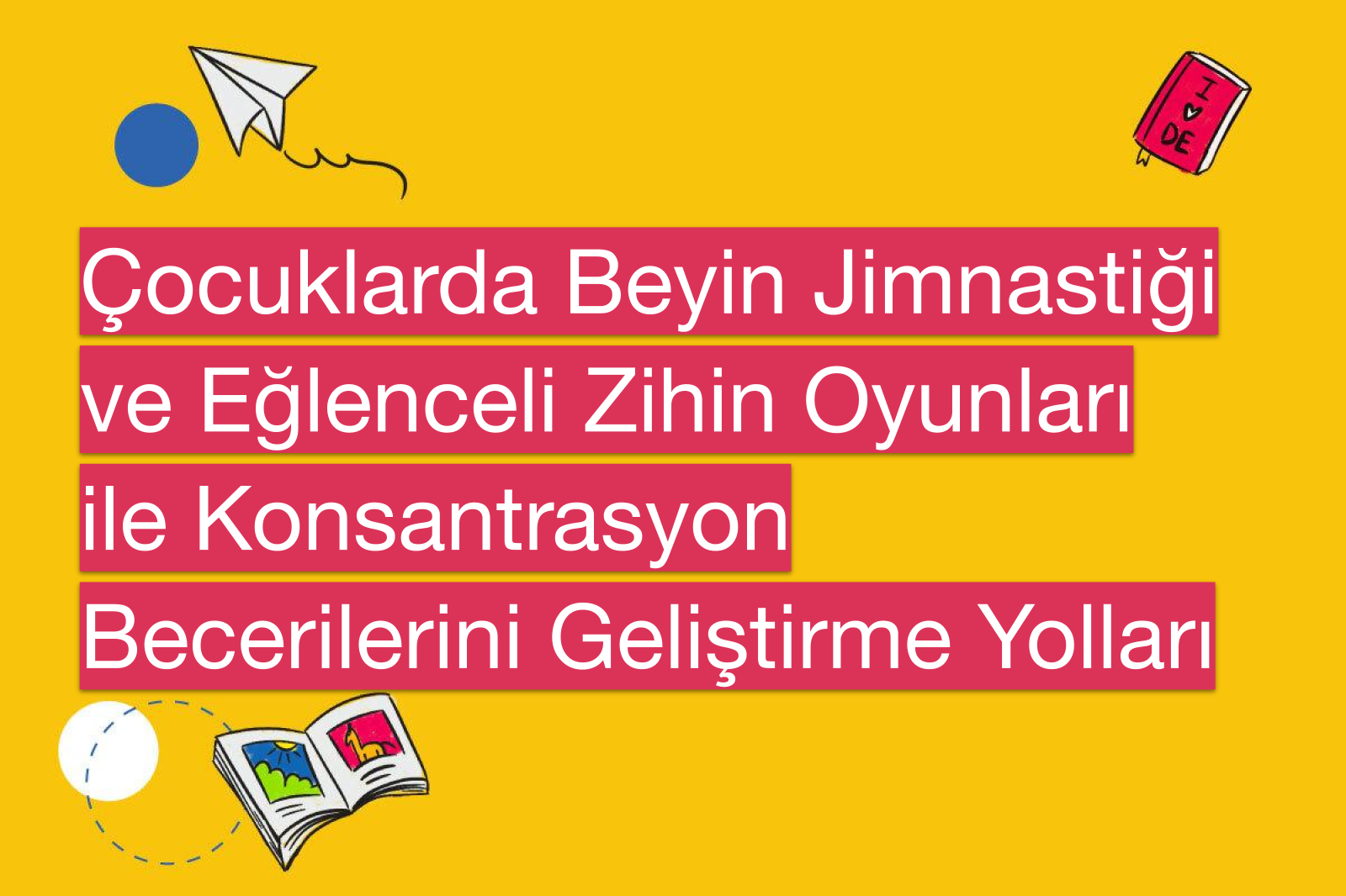 Çocuklarda Beyin Jimnastiği ve Eğlenceli Zihin Oyunları ile Konsantrasyon Becerilerini Geliştirme Yolları