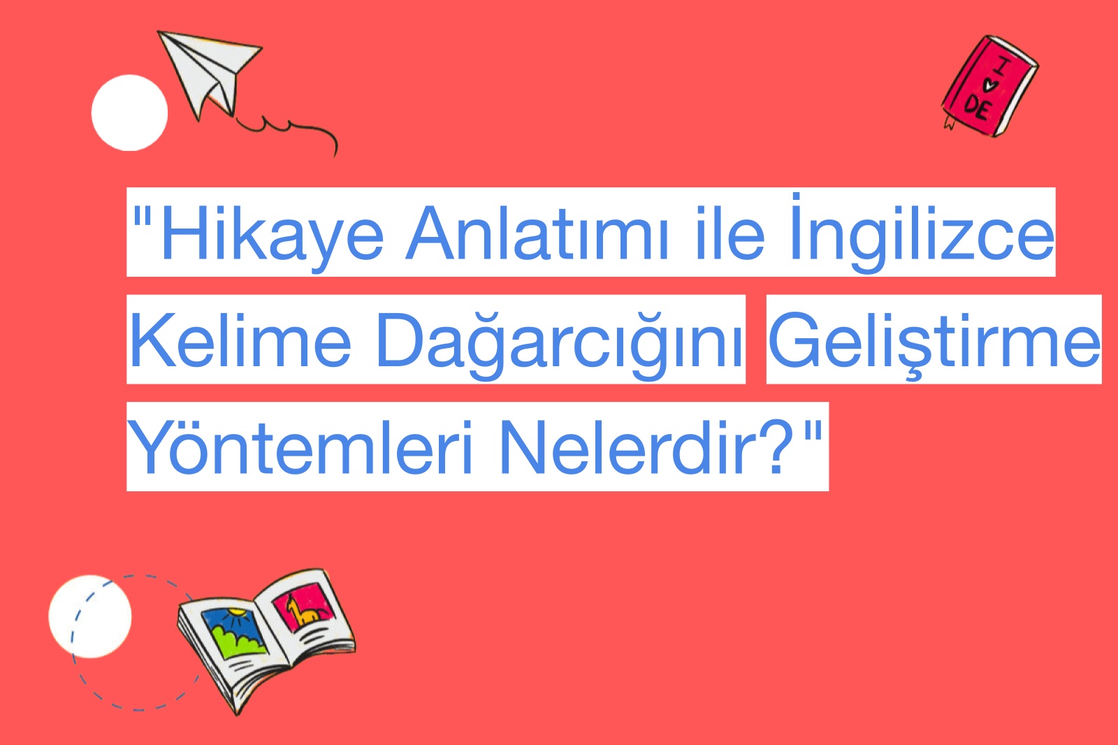 "Hikaye Anlatımı ile İngilizce Kelime Dağarcığını Geliştirme Yöntemleri Nelerdir?"