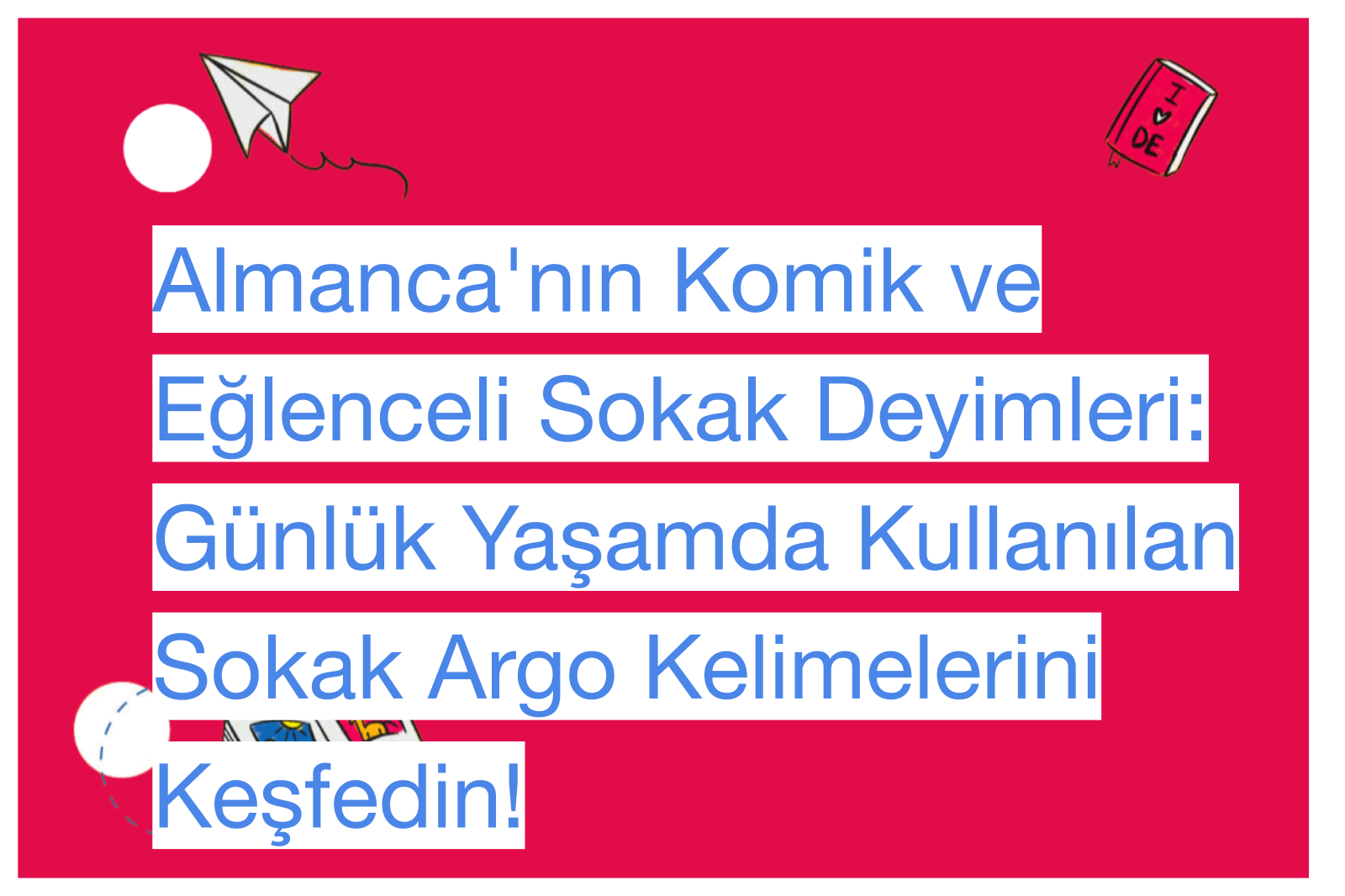 Almanca'nın Komik ve Eğlenceli Sokak Deyimleri: Günlük Yaşamda Kullanılan Sokak Argo Kelimelerini Keşfedin!