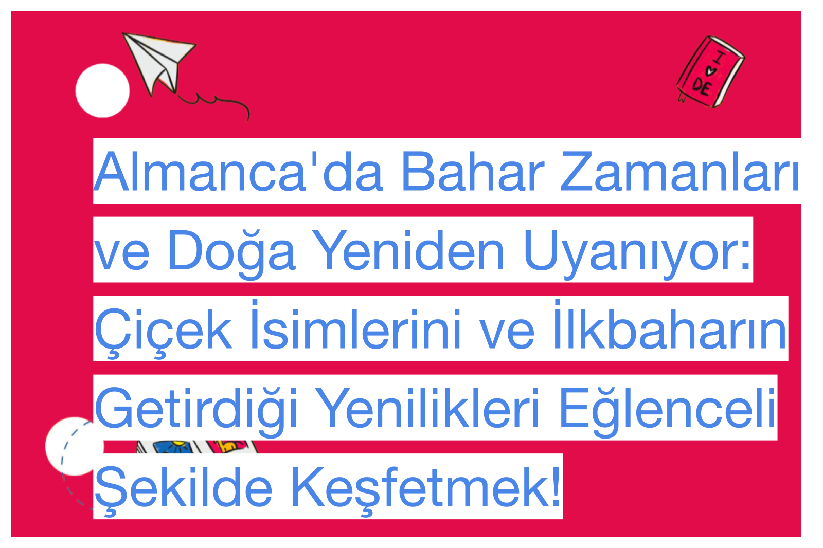 Almanca'da Bahar Zamanları ve Doğa Yeniden Uyanıyor: Çiçek İsimlerini ve İlkbaharın Getirdiği Yenilikleri Eğlenceli Şekilde Keşfetmek!