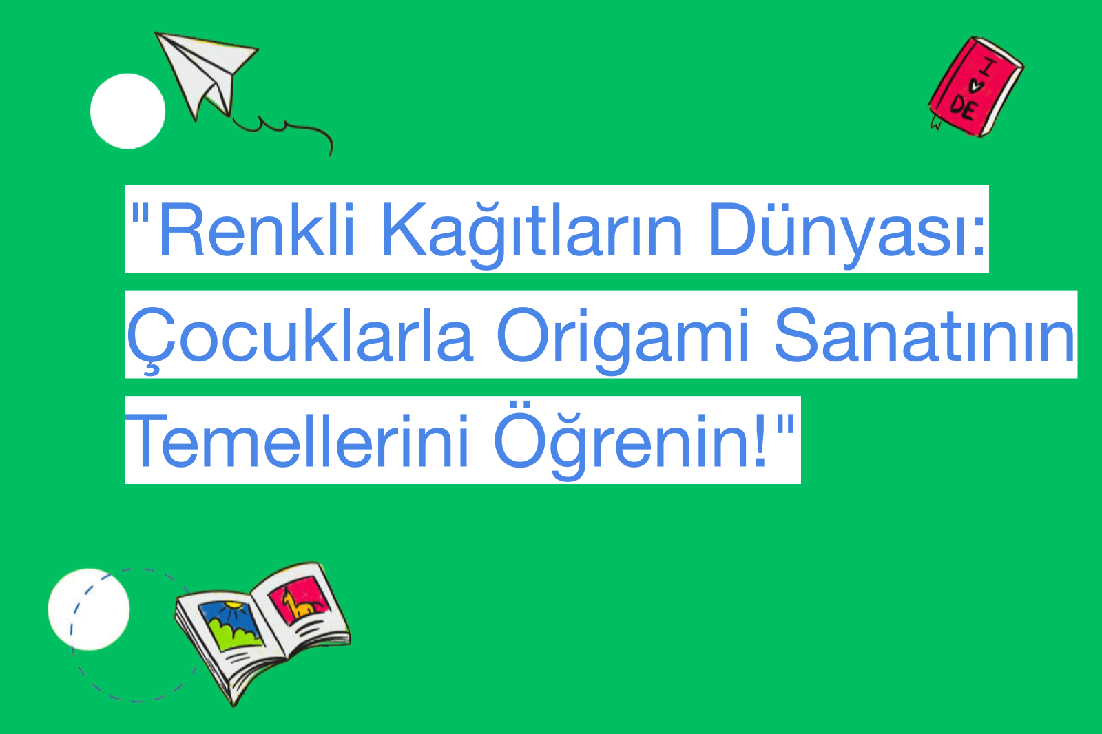 "Renkli Kağıtların Dünyası: Çocuklarla Origami Sanatının Temellerini Öğrenin!"